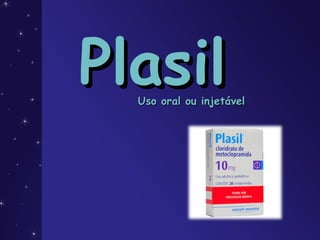 PlasilPlasilUso oral ou injetávelUso oral ou injetável
 