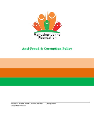 House 22, Road 4, Block-F, Banani, Dhaka-1213, Bangladesh
List of Abbreviation
Anti-Fraud & Corruption Policy
 