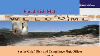 Fraud Risk Management
Fraud Risk Mgt
Senior Chief, Risk and Compliance Mgt. Officer
 
