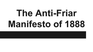 The Anti-Friar
Manifesto of 1888
 