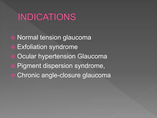  Normal tension glaucoma
 Exfoliation syndrome
 Ocular hypertension Glaucoma
 Pigment dispersion syndrome,
 Chronic angle-closure glaucoma
 