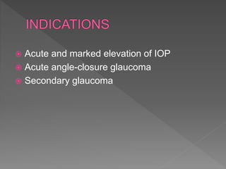  Acute and marked elevation of IOP
 Acute angle-closure glaucoma
 Secondary glaucoma
 
