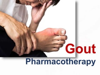 Gout
Pharmacotherapy
 