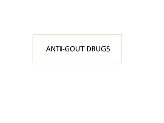 ANTI-GOUT DRUGS
 