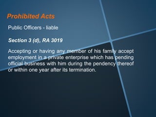 Prohibited Acts
Section 3 (e), RA 3019
Public Officers - liable
Causing any undue injury to any party, including the
Gover...