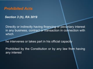 Prohibited Acts
Section 3 (i), RA 3019
Directly or indirectly becoming interested, for personal
gain, or having a material...