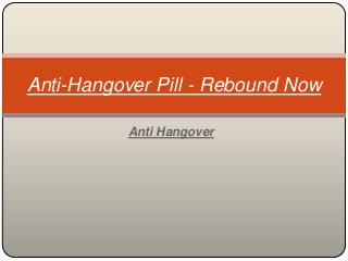Anti-Hangover Pill - Rebound Now

           Anti Hangover
 