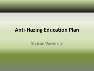 Anti-Hazing Education Plan

      Stetson University
 