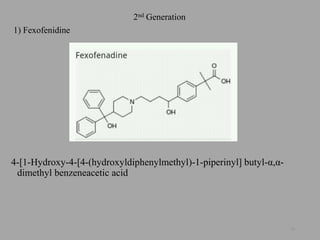 2nd Generation
1) Fexofenidine
4-[1-Hydroxy-4-[4-(hydroxyldiphenylmethyl)-1-piperinyl] butyl-α,α-
dimethyl benzeneacetic acid
19
 