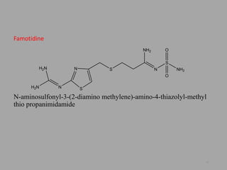 Famotidine
N-aminosulfonyl-3-(2-diamino methylene)-amino-4-thiazolyl-methyl
thio propanimidamide
41
N
S
S N
S
NH2
NH2N
H2N
NH2 O
O
 
