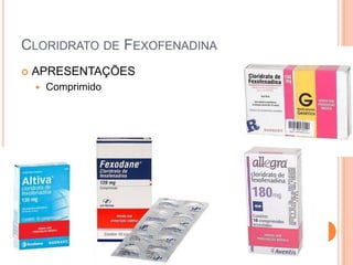 CLORIDRATO DE FEXOFENADINA
   APRESENTAÇÕES
       Comprimido
 