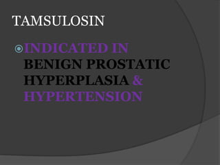 TAMSULOSIN
INDICATED IN
BENIGN PROSTATIC
HYPERPLASIA &
HYPERTENSION
 