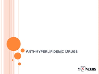 ANTI-HYPERLIPIDEMIC DRUGS

 