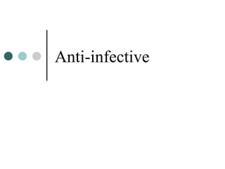 Anti-infective
 