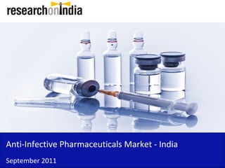 Insert Cover Image using Slide Master View
                                Do not distort




Anti-Infective Pharmaceuticals Market - India
September 2011
 