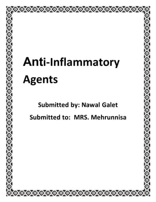 Anti-Inflammatory
Agents
Submitted by: Nawal Galet
Submitted to: MRS. Mehrunnisa
 