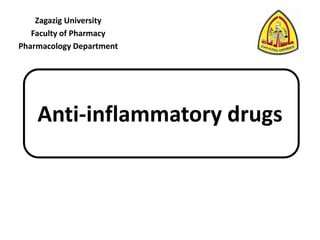 Zagazig University
   Faculty of Pharmacy
Pharmacology Department




    Anti-inflammatory drugs
 