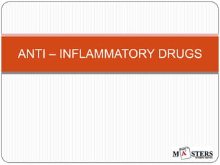 ANTI – INFLAMMATORY DRUGS

 