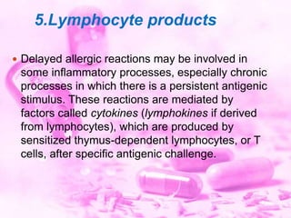 6.Macrophage products
 They have Little involvement in acute inflammatory
responses, but they play a very prominent role ...