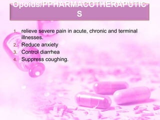Withdrawl Reactions
Acute Action
 Analgesia
 Respiratory Depression
 Euphoria
 Relaxation and sleep
 Tranquilization
...