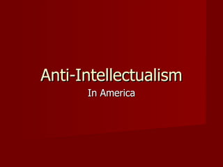 Anti-Intellectualism In America 
