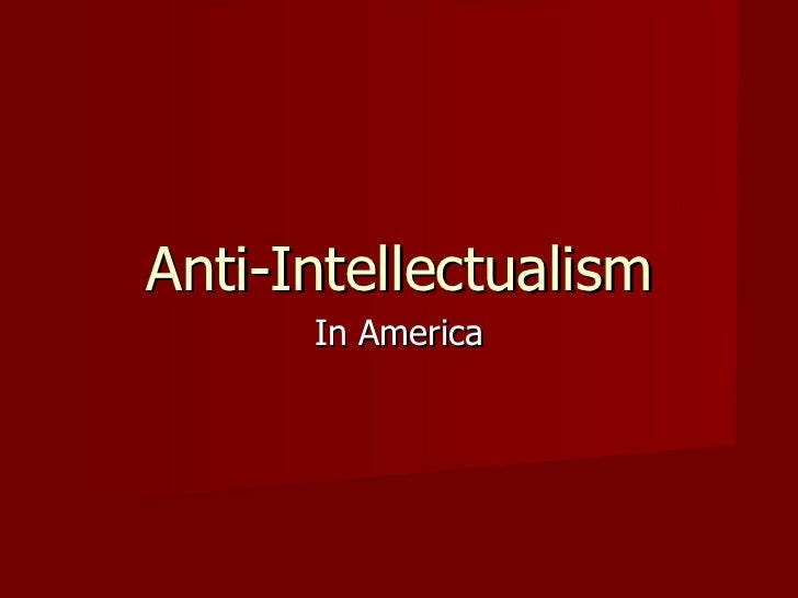 an introduction to the disturbing movement of anti intellectualism in america an introduction to the disturbing movement of anti intellectualism in america