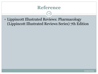 Reference
6/25/2023
45
 Lippincott Illustrated Reviews: Pharmacology
(Lippincott Illustrated Reviews Series) 7th Edition
 