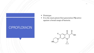 CIPROFLOXACIN
 Prototype.
 It is the most potent first generation FQ active
against a broad range of bacteria.
53
 