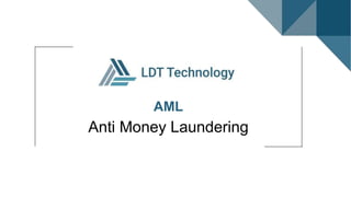 AML
Anti Money Laundering
 