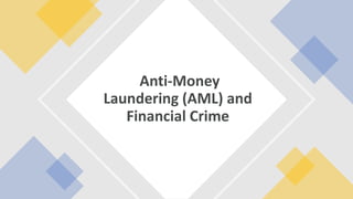 Anti-Money
Laundering (AML) and
Financial Crime
 