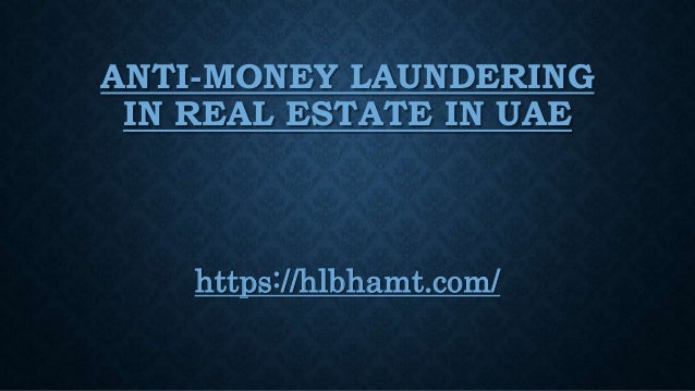 ANTI-MONEY LAUNDERING
IN REAL ESTATE IN UAE
https://hlbhamt.com/
 