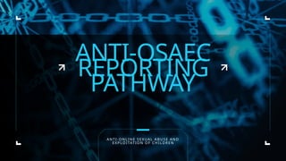 Osaec Powerpoint ANTI OSAEC REPORTING PATHWAY FOR SAFETY. | PPTX