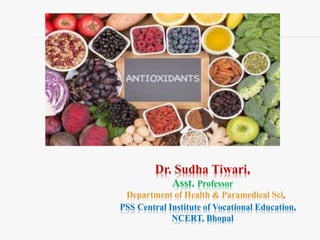Dr. Sudha Tiwari,
Asst. Professor
Department of Health & Paramedical Sci,
PSS Central Institute of Vocational Education,
NCERT, Bhopal
 