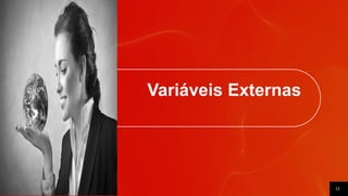 11
Variáveis Externas
 