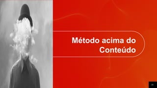 15
Método acima do
Conteúdo
 