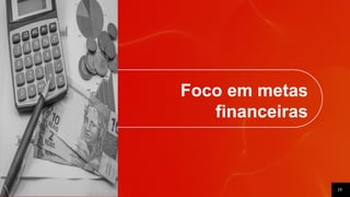 19
Foco em metas
financeiras
 