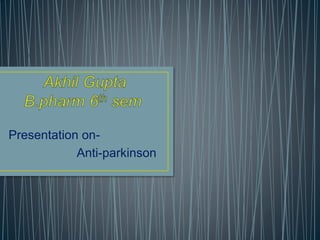 Presentation on-
Anti-parkinson
 