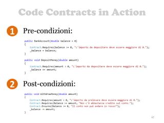 Code Contracts in Action
47
1 Pre-condizioni:
2 Post-condizioni:
 