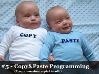 #5 - Copy&Paste Programming
(Programmazione copia&incolla) 49
 