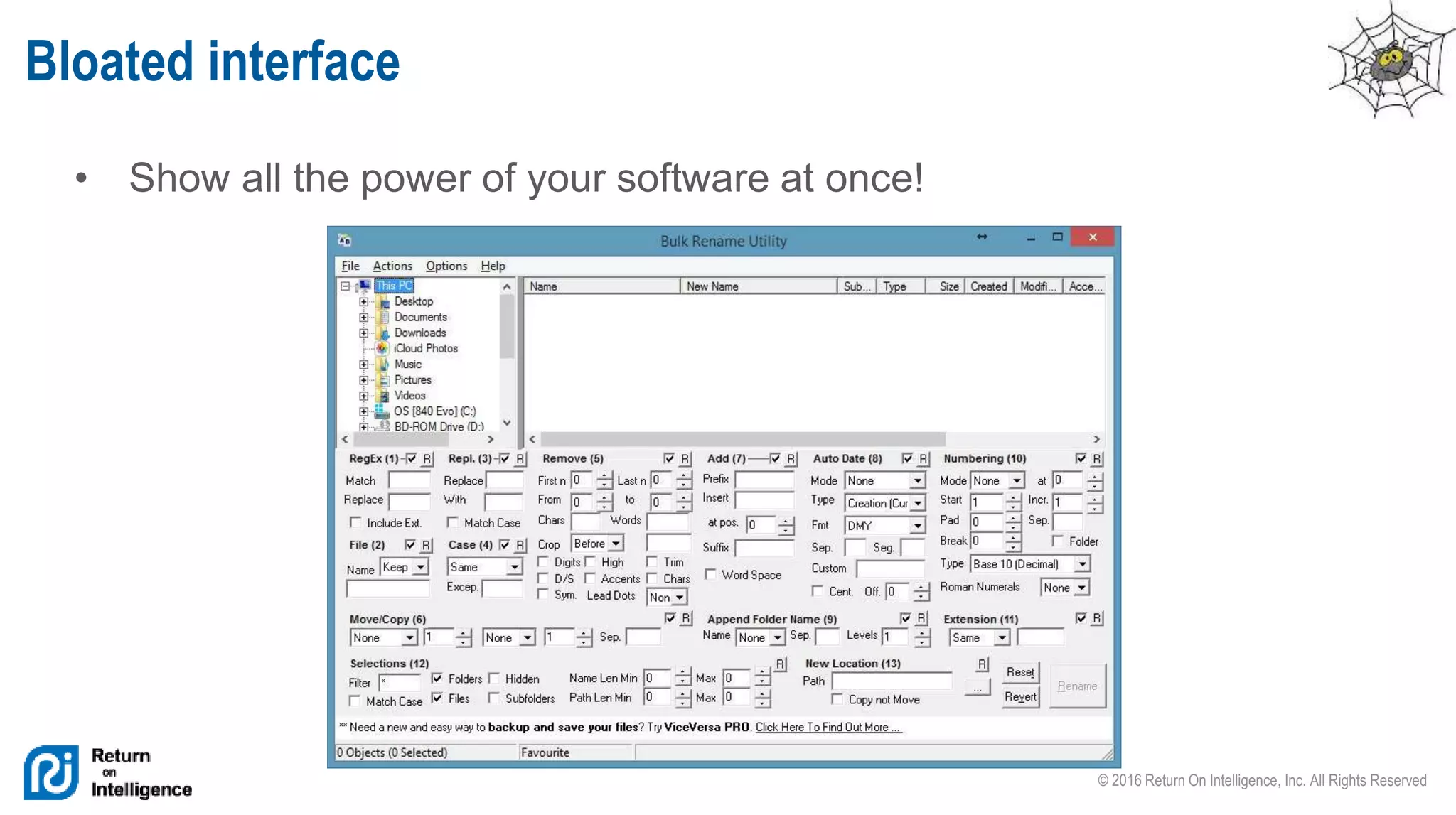 © 2016 Return On Intelligence, Inc. All Rights Reserved
• Show all the power of your software at once!
Bloated interface
 