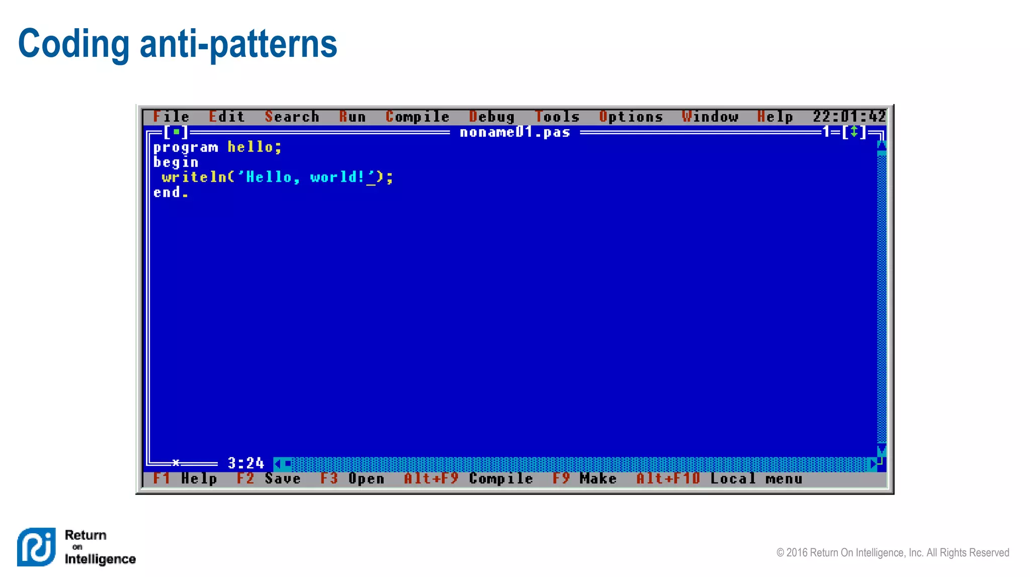 © 2016 Return On Intelligence, Inc. All Rights Reserved
Coding anti-patterns
 