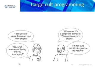 Cargo cult programming 
10 www.ExigenServices.com 
10 
 