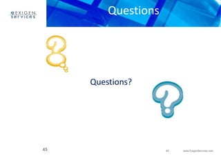 45 www.ExigenServices.com 
Questions 
Questions? 
45 
 
