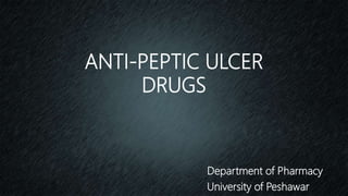 ANTI-PEPTIC ULCER
DRUGS
Department of Pharmacy
University of Peshawar
 