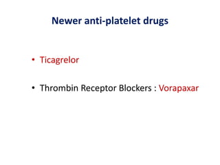 Newer anti-platelet drugs
• Ticagrelor
• Thrombin Receptor Blockers : Vorapaxar
 