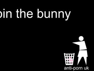 bin the bunny anti-porn uk 