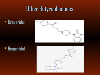 Other ButyrophenonesOther Butyrophenones
 DroperidolDroperidol
 BenperidolBenperidol
 