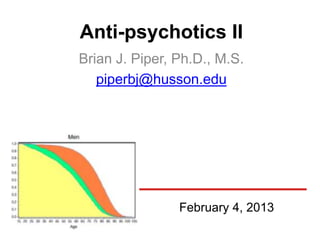 Anti-psychotics II
Brian J. Piper, Ph.D., M.S.
   piperbj@husson.edu




                February 4, 2013
 