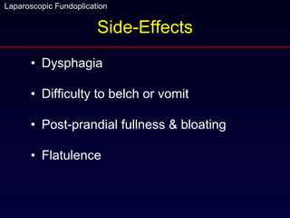 Side-Effects Dysphagia Difficulty to belch or vomit Post-prandial fullness & bloating  Flatulence 