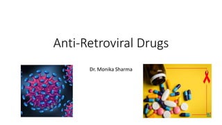 Anti-Retroviral Drugs
Dr. Monika Sharma
 